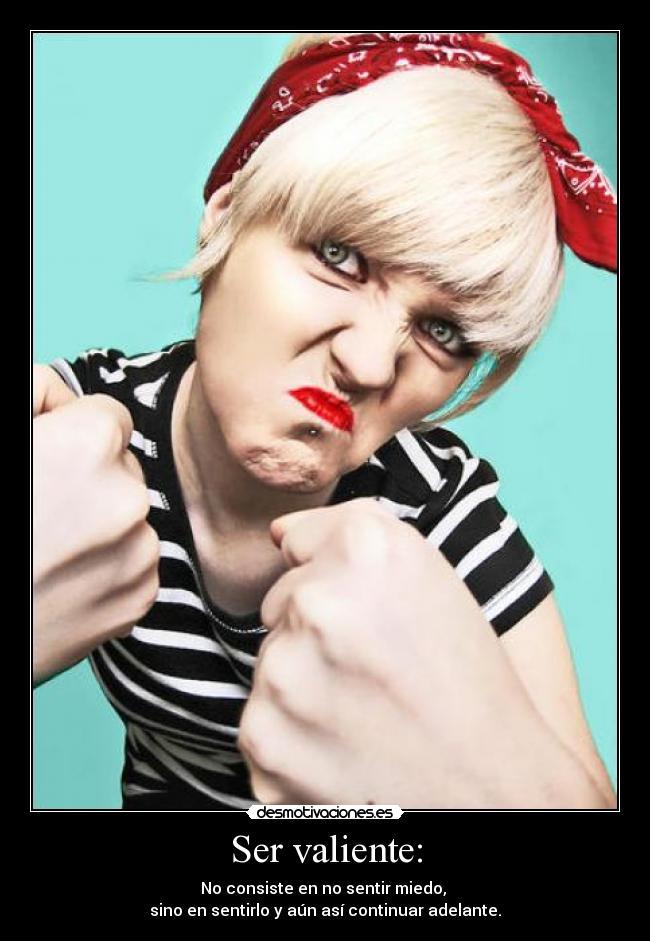 Ser valiente: -