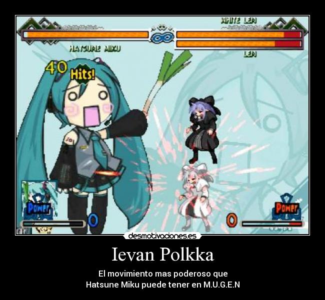 Ievan Polkka - El movimiento mas poderoso que
Hatsune Miku puede tener en M.U.G.E.N