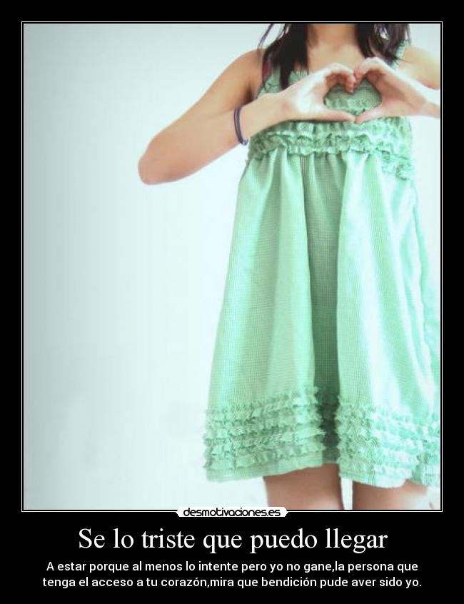 Se lo triste que puedo llegar -