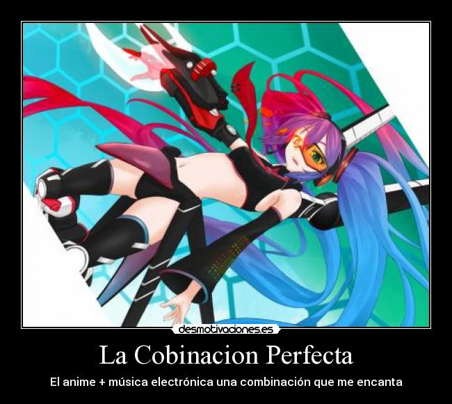 La Cobinacion Perfecta - El anime + música electrónica una combinación que me encanta