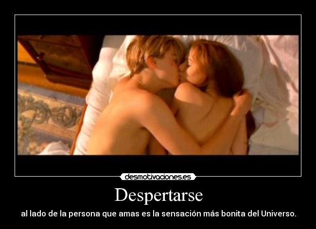 Despertarse - al lado de la persona que amas es la sensación más bonita del Universo.