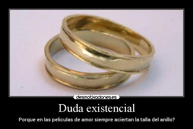 Duda existencial - Porque en las peliculas de amor siempre aciertan la talla del anillo?