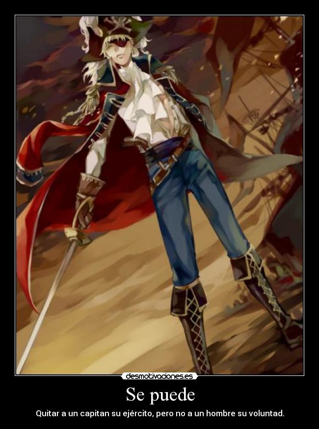 Se puede - Quitar a un capitan su ejército, pero no a un hombre su voluntad.