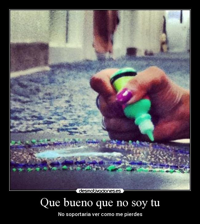 Que bueno que no soy tu - 
