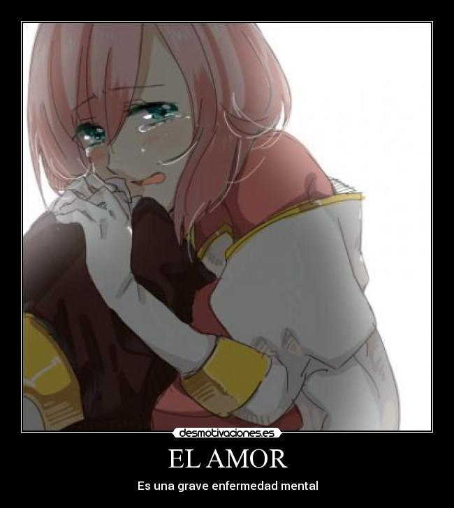 EL AMOR - Es una grave enfermedad mental