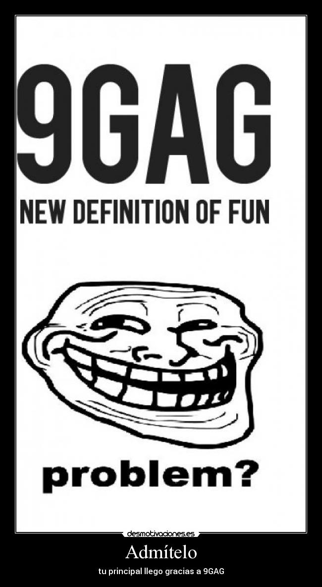 Admítelo - tu principal llego gracias a 9GAG