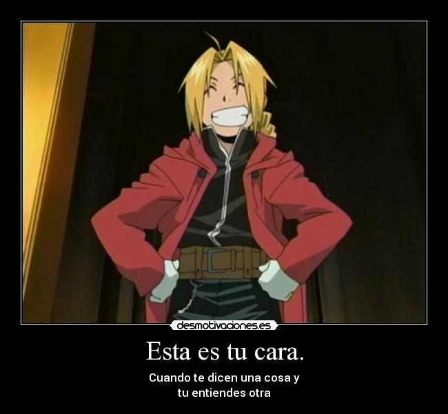 Esta es tu cara. - Cuando te dicen una cosa y
tu entiendes otra