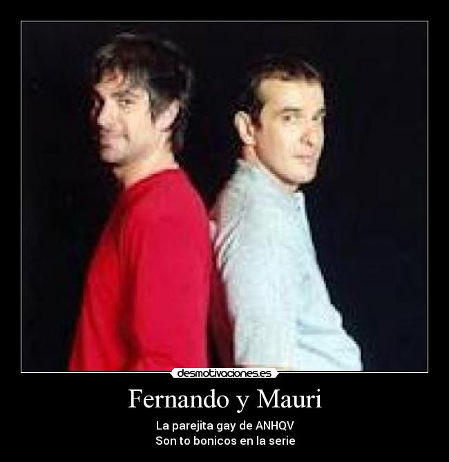 Fernando y Mauri - La parejita gay de ANHQV
Son to bonicos en la serie