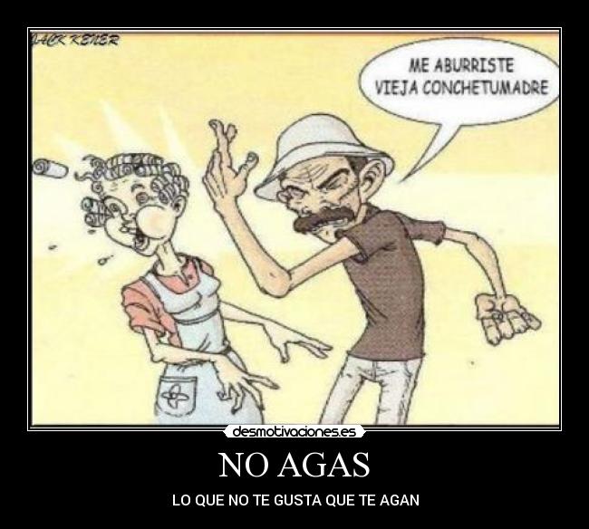 NO AGAS - LO QUE NO TE GUSTA QUE TE AGAN