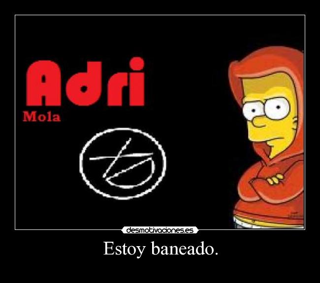 Estoy baneado. -