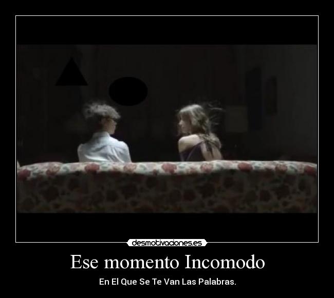 Ese momento Incomodo -
