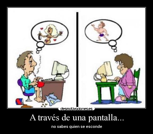 A través de una pantalla... - no sabes quien se esconde