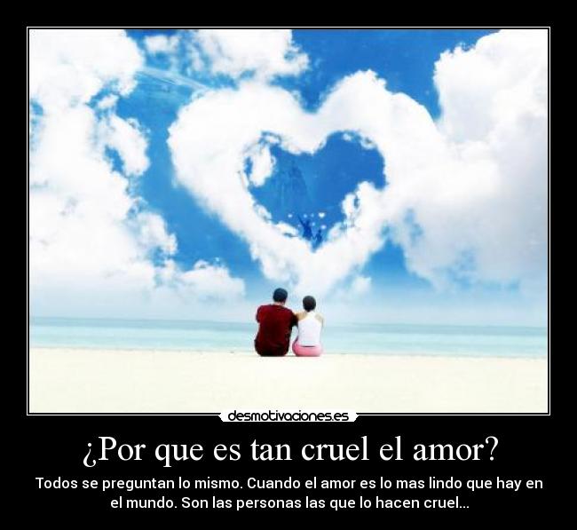¿Por que es tan cruel el amor? - 