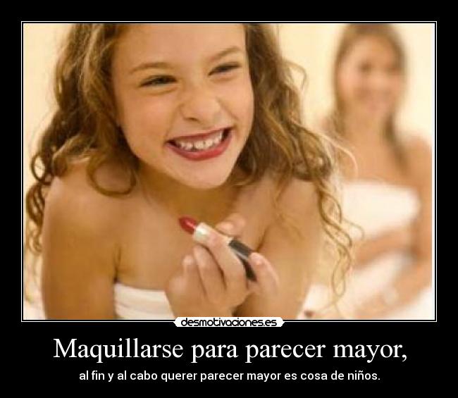 Maquillarse para parecer mayor, -