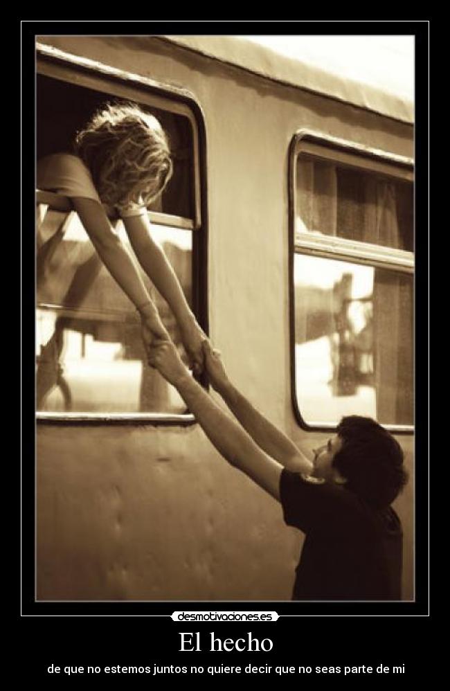El hecho - de que no estemos juntos no quiere decir que no seas parte de mi