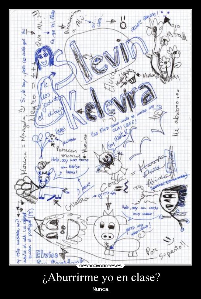 ¿Aburrirme yo en clase? - Nunca.