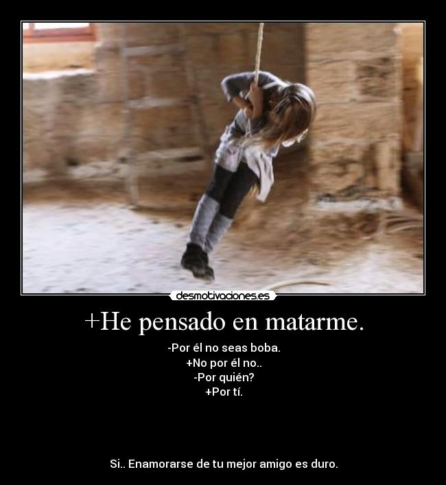 +He pensado en matarme. -