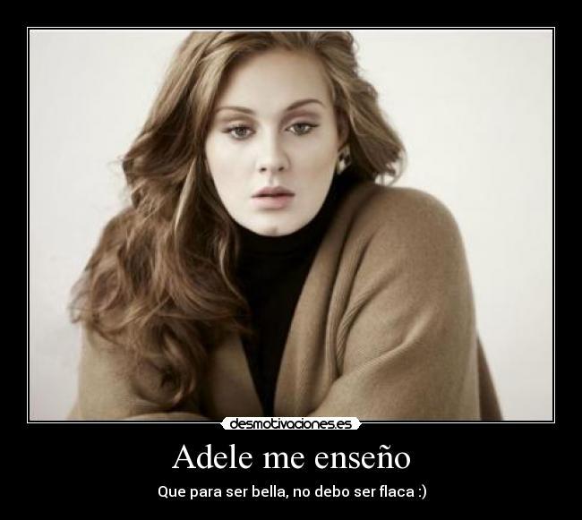 carteles adele enseno que para ser bella debo ser flaca hermosa linda delgada desmotivaciones