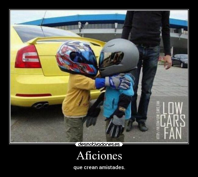Aficiones - que crean amistades.
