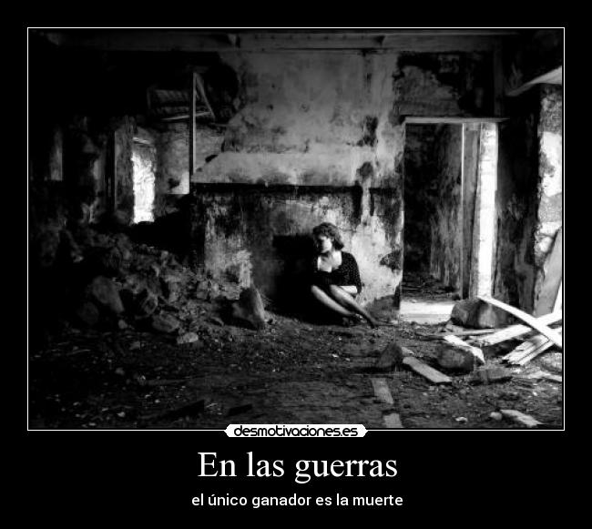 En las guerras - el único ganador es la muerte