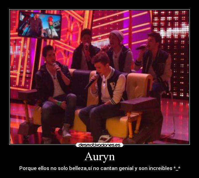 Auryn - Porque ellos no solo belleza,sí no cantan genial y son increibles *_*