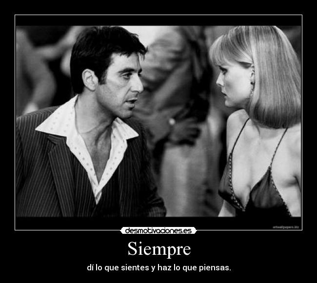 Siempre - dí lo que sientes y haz lo que piensas.