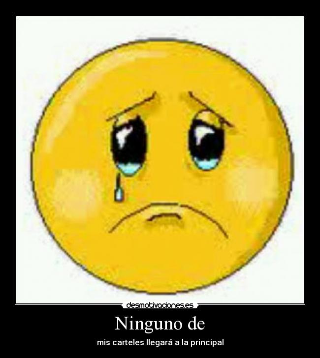 Ninguno de - mis carteles llegará a la principal