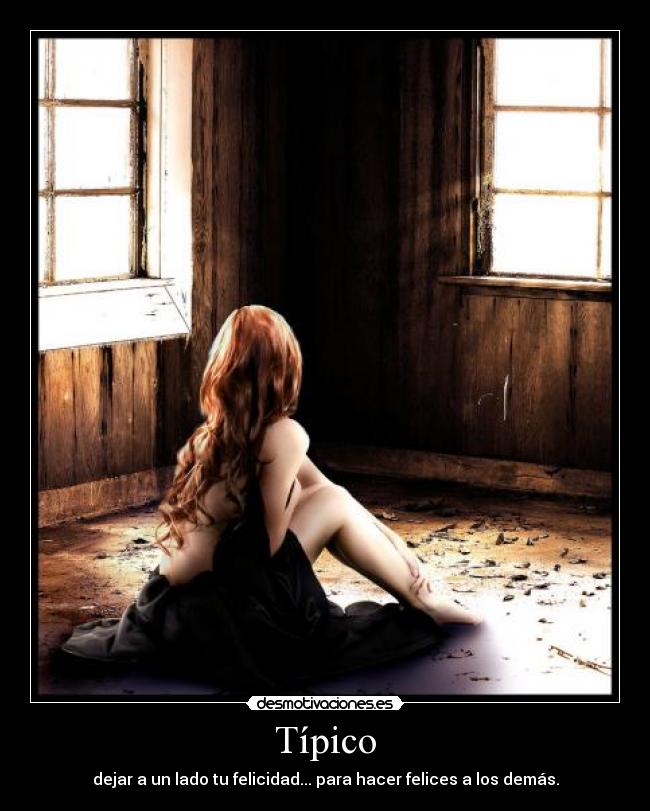 Típico - dejar a un lado tu felicidad... para hacer felices a los demás.
