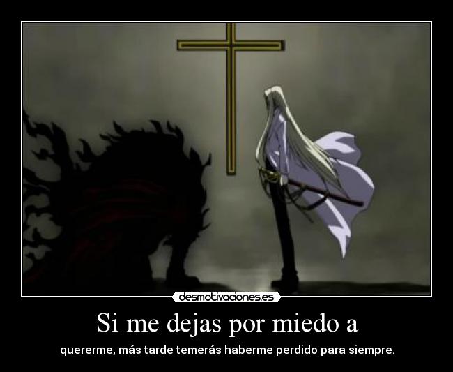 Si me dejas por miedo a -