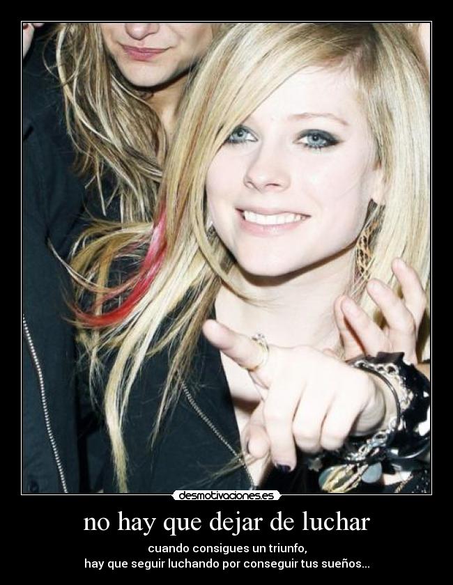 no hay que dejar de luchar - cuando consigues un triunfo,
hay que seguir luchando por conseguir tus sueños...