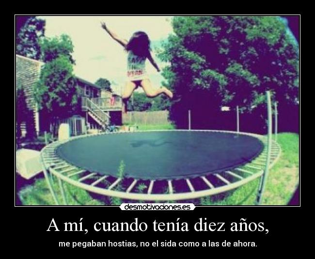 A mí, cuando tenía diez años, - 