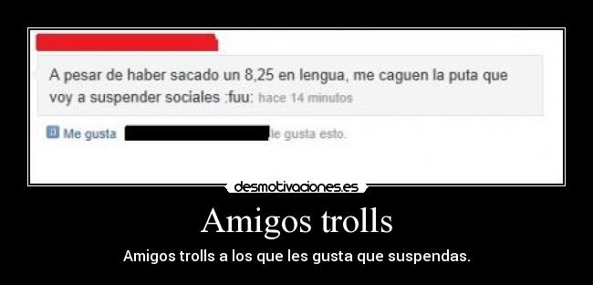 Amigos trolls - Amigos trolls a los que les gusta que suspendas.