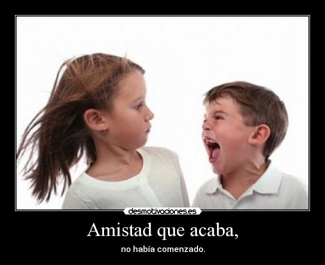 Amistad que acaba, -