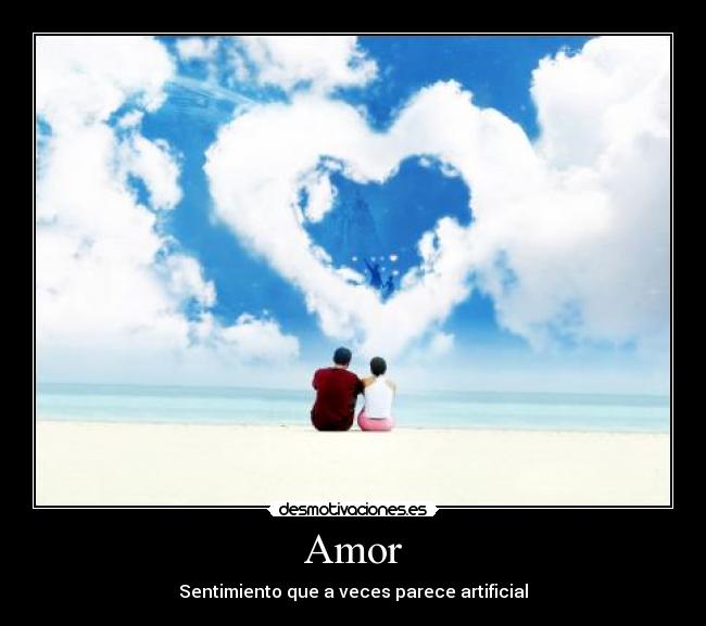 Amor - Sentimiento que a veces parece artificial