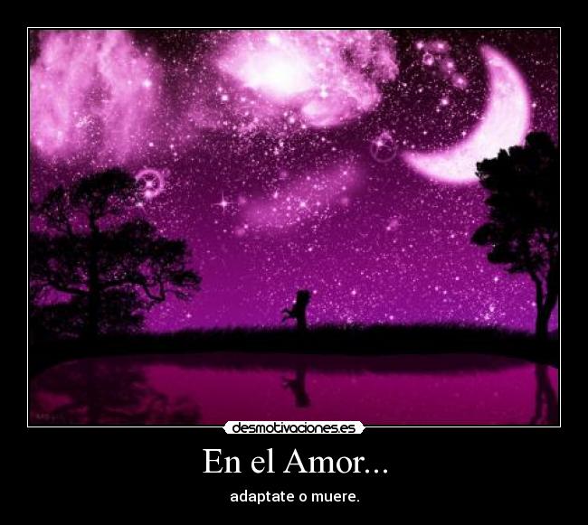 En el Amor... - adaptate o muere.