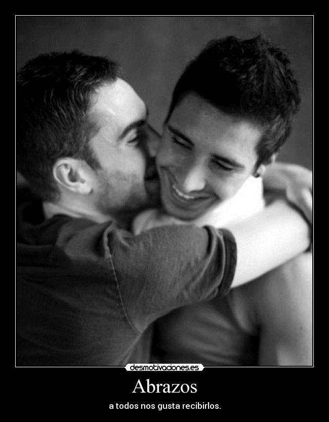 Abrazos - a todos nos gusta recibirlos.