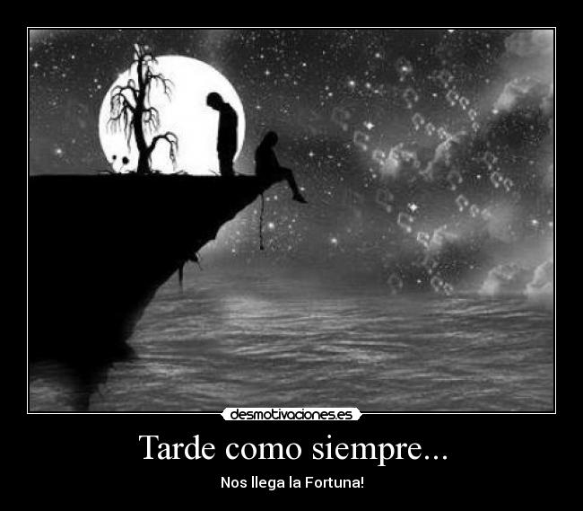 Tarde como siempre... -