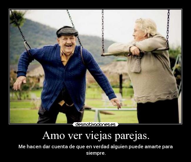 Amo ver viejas parejas. -