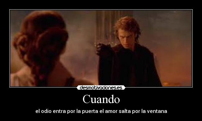 Cuando - el odio entra por la puerta el amor salta por la ventana