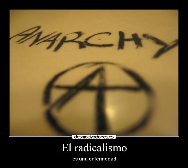 El radicalismo - es una enfermedad