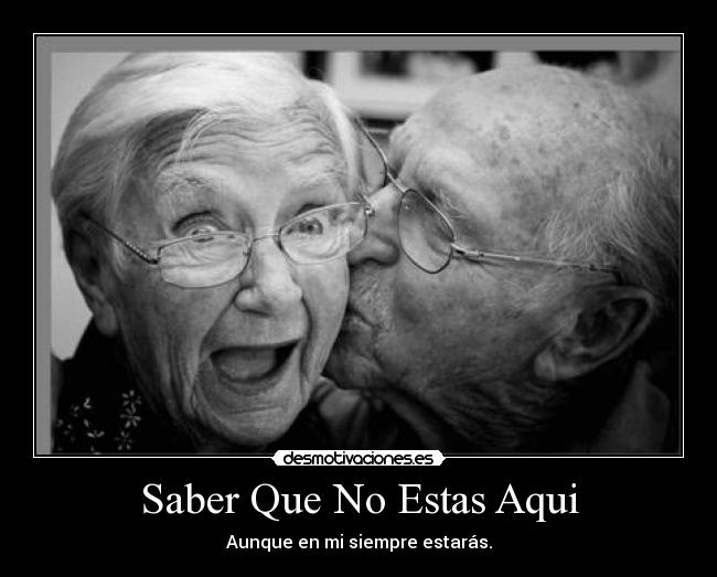 Saber Que No Estas Aqui - Aunque en mi siempre estarás.