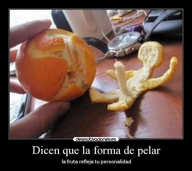 Dicen que la forma de pelar - la fruta refleja tu personalidad