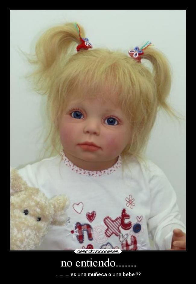 no entiendo....... - ............es una muñeca o una bebe ??