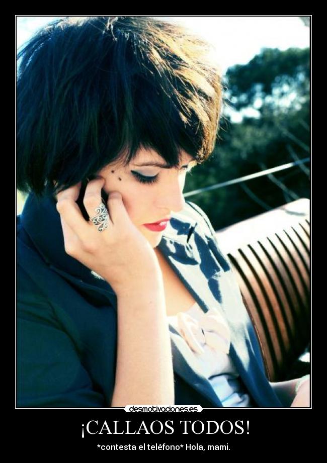 ¡CALLAOS TODOS! - *contesta el teléfono* Hola, mami.
