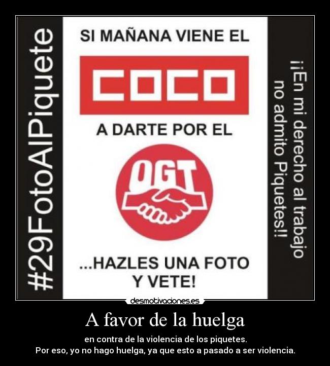 A favor de la huelga - en contra de la violencia de los piquetes.
Por eso, yo no hago huelga, ya que esto a pasado a ser violencia.