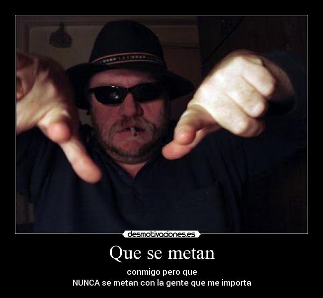 Que se metan -