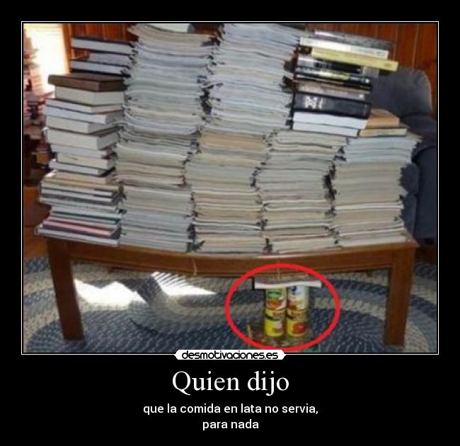 Quien dijo - que la comida en lata no servia,
para nada