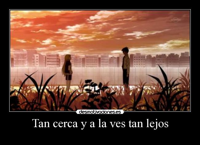 Tan cerca y a la ves tan lejos -