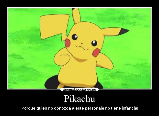 Pikachu - Porque quien no conozca a este personaje no tiene infancia!