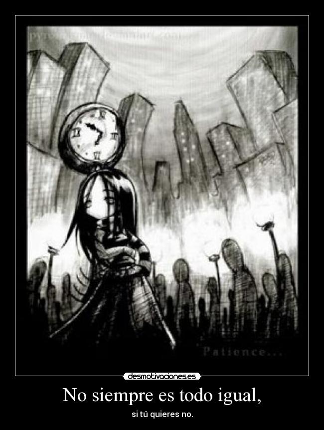 No siempre es todo igual, -